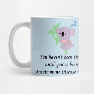 You haven’t been tired until you’ve been Autoimmune Disease tired. (Koala) Mug